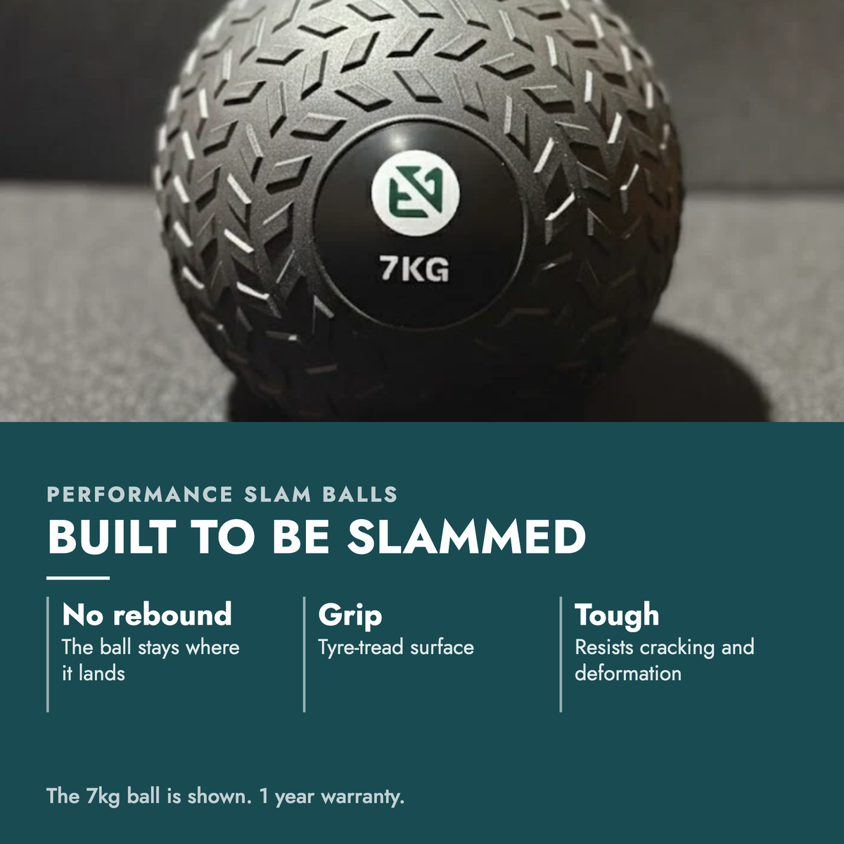 Performance Slam Balls. Built to be slammed. No rebound: The ball stays where it lands; Grip: Tyre-tread surface; Tough: Resists cracking and deformation. The 7kg ball is shown. 1 year warranty.