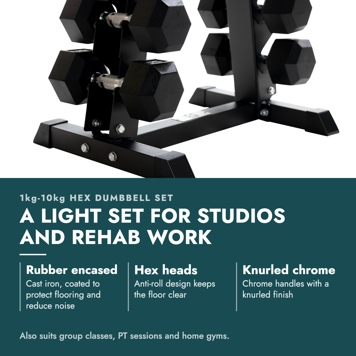 1kg-10kg Hex Dumbbell Set & Rack (1kg increments). A light set for studios and rehab work. Rubber encased: Cast iron, coated to protect flooring and reduce noise; Hex heads: Anti-roll design keeps the floor clear; Knurled chrome: Chrome handles with a knurled finish. Also suits group classes, PT…